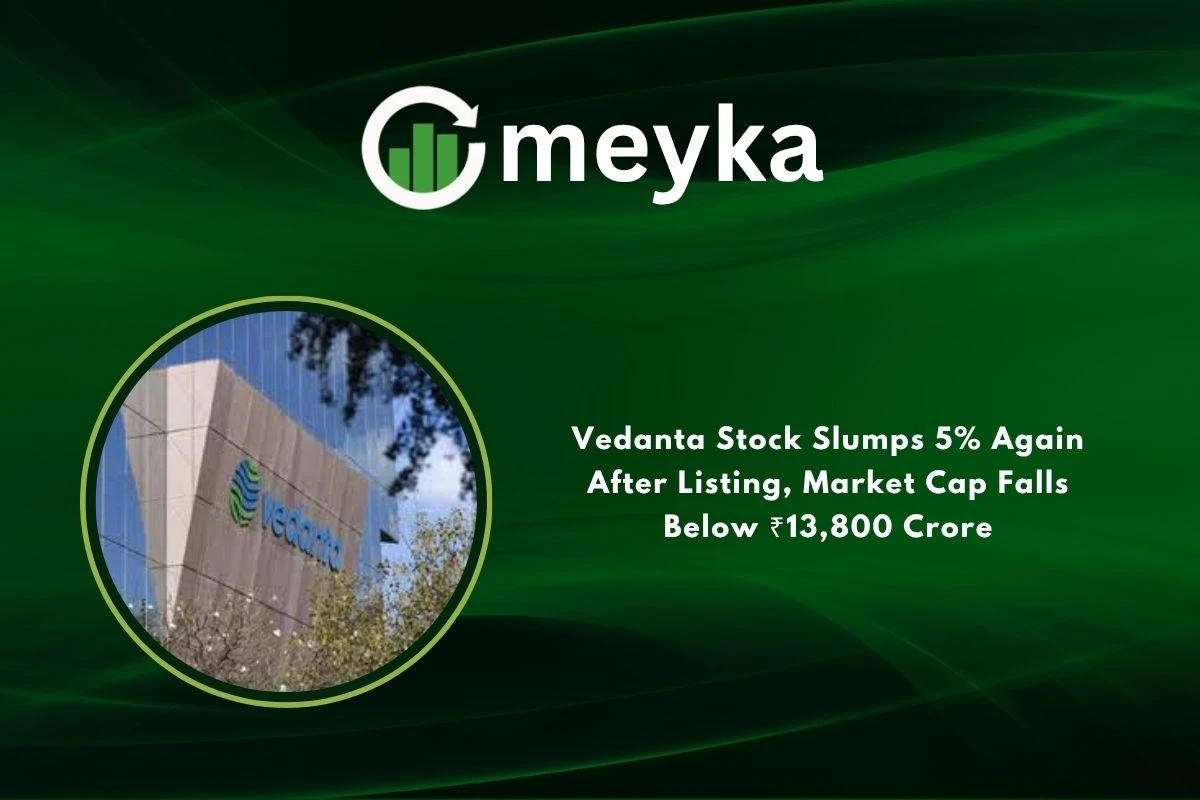 Vedanta Stock Slumps 5% Again After Listing, Market Cap Falls Below ₹13,800 Crore 
