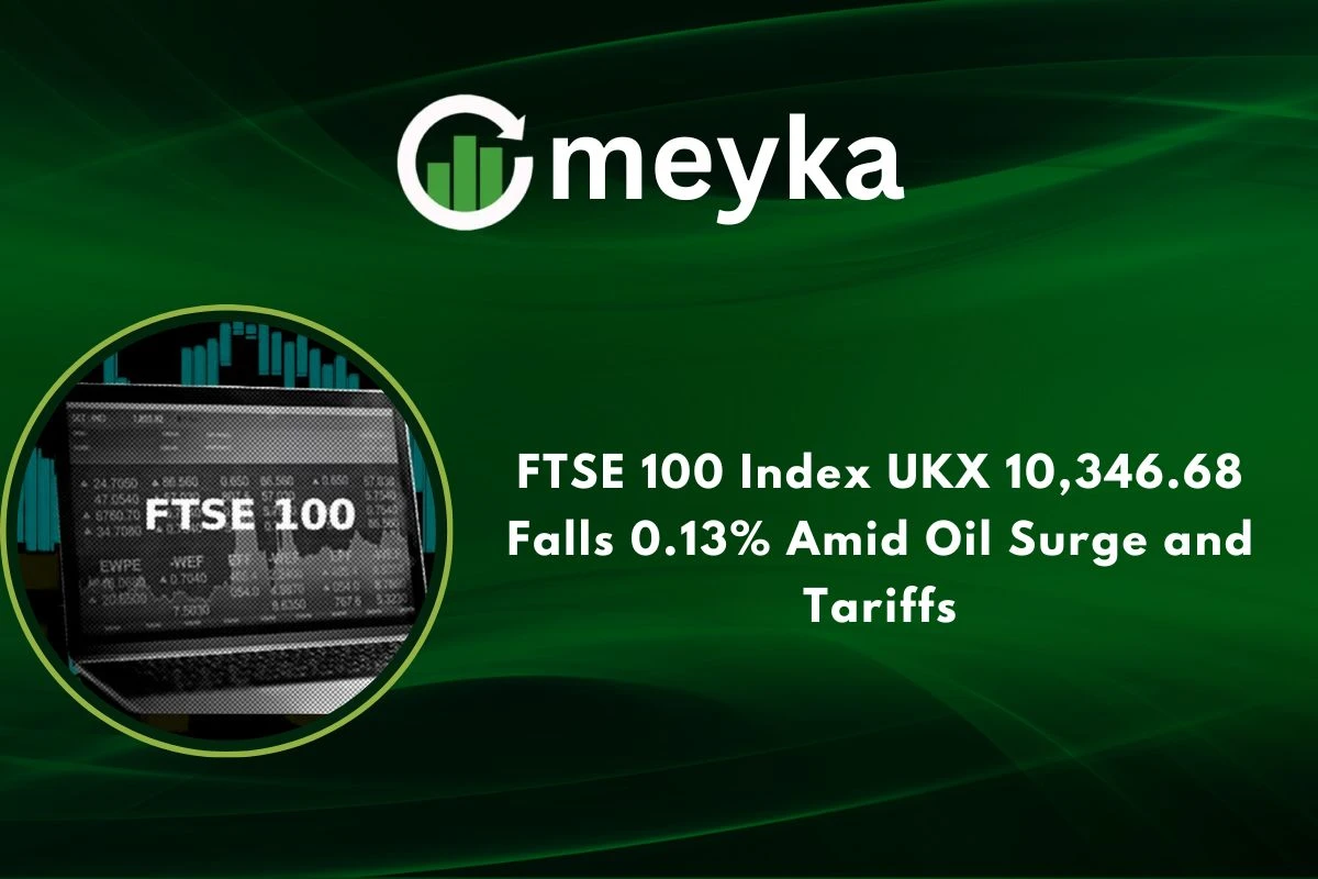 FTSE 100 Index UKX 10,346.68 Falls 0.13% Amid Oil Surge and Tariffs 