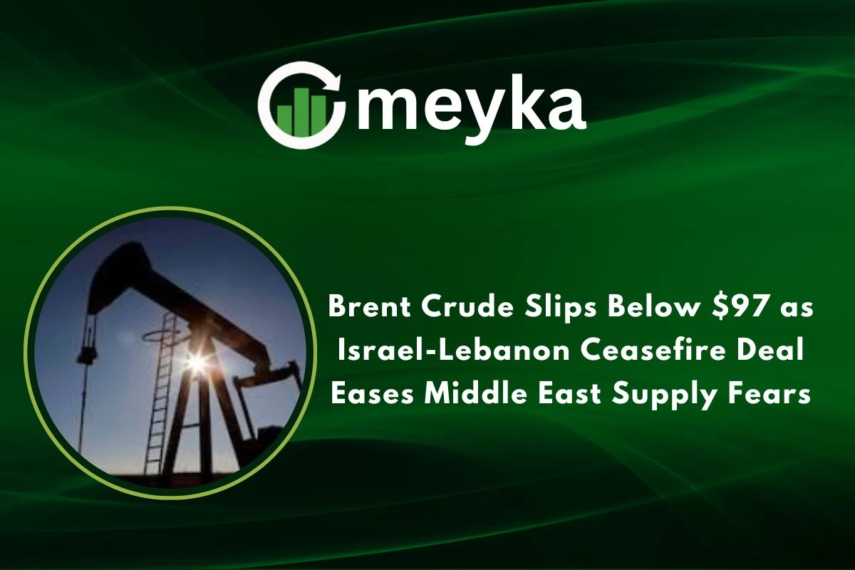 Brent Crude Slips Below $97 as Israel-Lebanon Ceasefire Deal Eases Middle East Supply Fears 