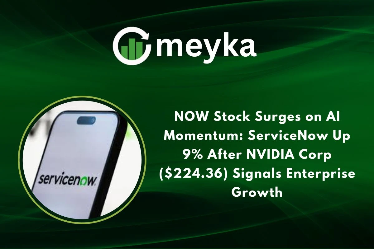NOW Stock Surges on AI Momentum: ServiceNow Up 9% After NVIDIA Corp ($224.36) Signals Enterprise Growth 