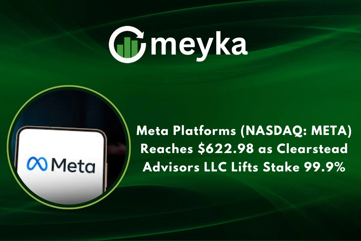 Meta Platforms (NASDAQ: META) Reaches $622.98 as Clearstead Advisors LLC Lifts Stake 99.9% 