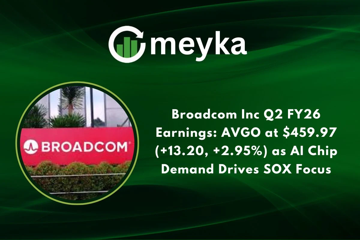 Broadcom Inc Q2 FY26 Earnings: AVGO at $459.97 (+13.20, +2.95%) as AI Chip Demand Drives SOX Focus 