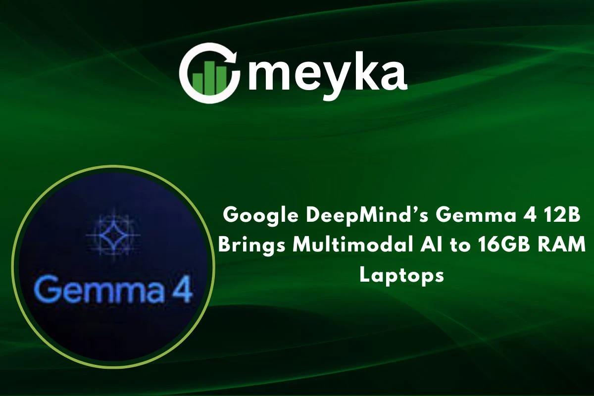 Google DeepMind’s Gemma 4 12B Brings Multimodal AI to 16GB RAM Laptops 