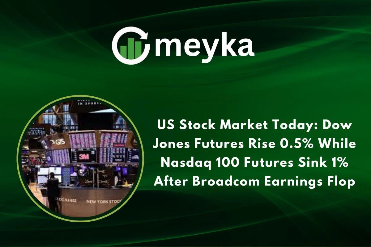 US Stock Market Today: Dow Jones Futures Rise 0.5% While Nasdaq 100 Futures Sink 1% After Broadcom Earnings Flop 