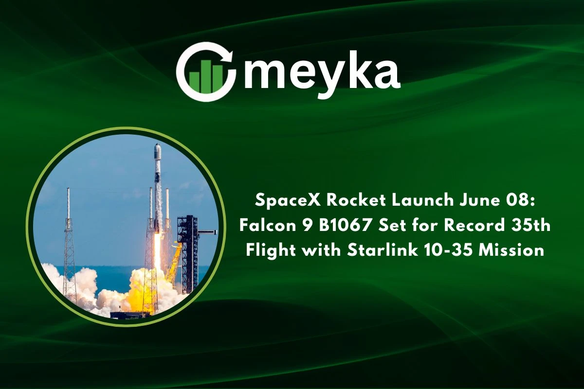 SpaceX Rocket Launch June 08: Falcon 9 B1067 Set for Record 35th Flight with Starlink 10-35 Mission