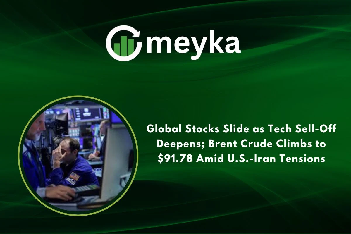 Global Stocks Slide as Tech Sell-Off Deepens; Brent Crude Climbs to $91.78 Amid U.S.-Iran Tensions 