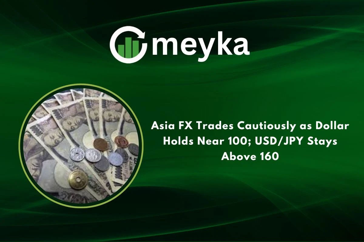 Asia FX Trades Cautiously as Dollar Holds Near 100; USD/JPY Stays Above 160
