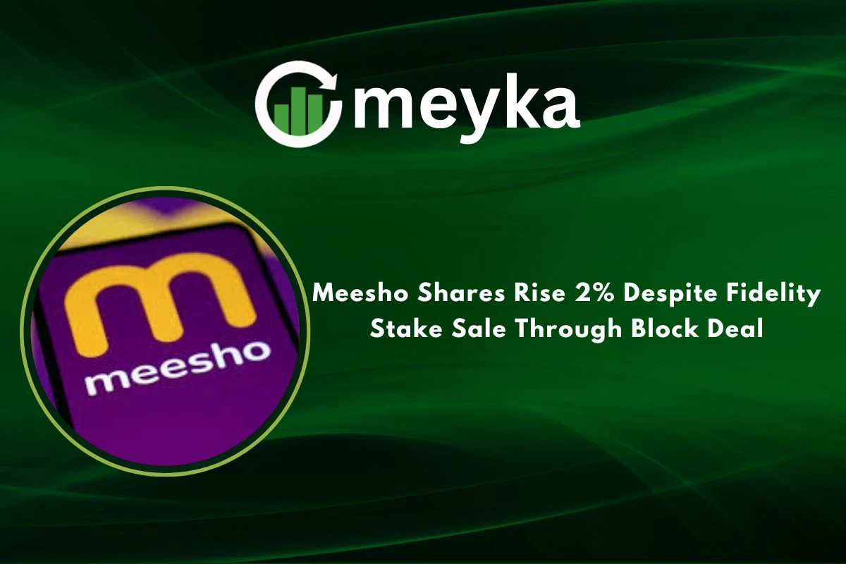 Meesho Shares Rise 2% Despite Fidelity Stake Sale Through Block Deal 