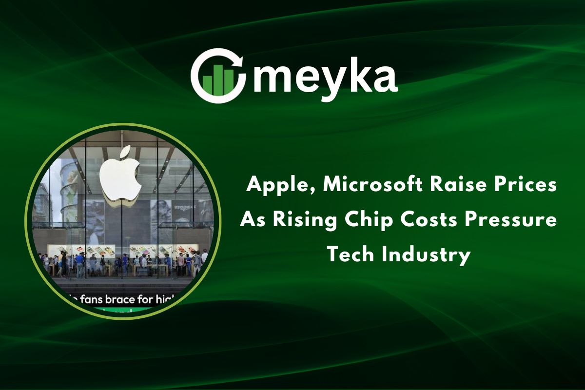 Apple, Microsoft Raise Prices As Rising Chip Costs Pressure Tech Industry