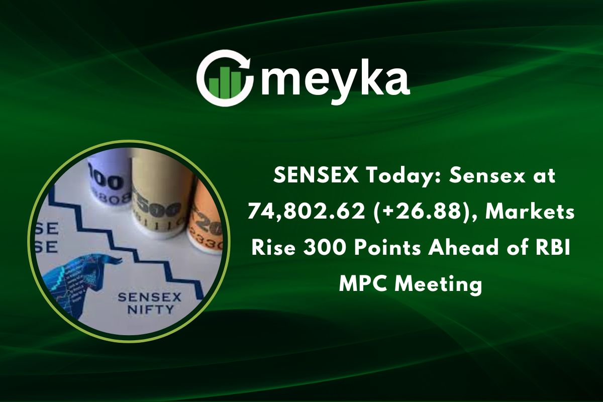 SENSEX Today: Sensex at 74,802.62 (+26.88), Markets Rise 300 Points Ahead of RBI MPC Meeting