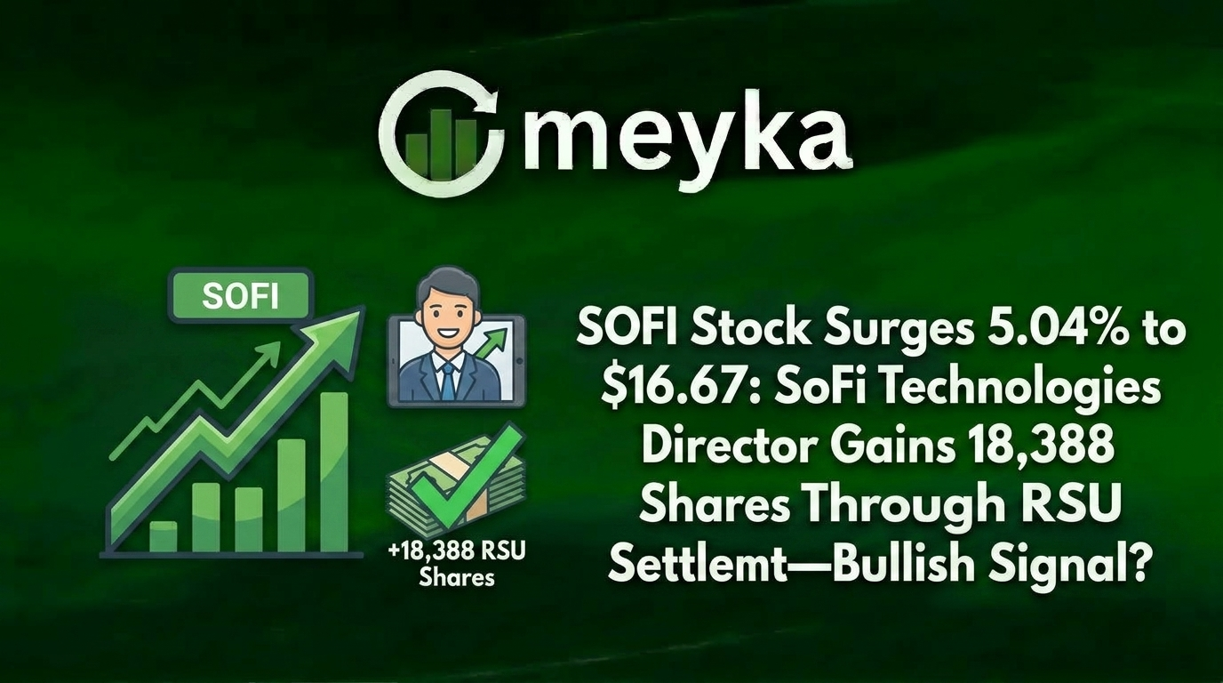 SOFI Stock Surges 5.04% to $16.67: SoFi Technologies Director Gains 18,388 Shares Through RSU Settlement—Bullish Signal?