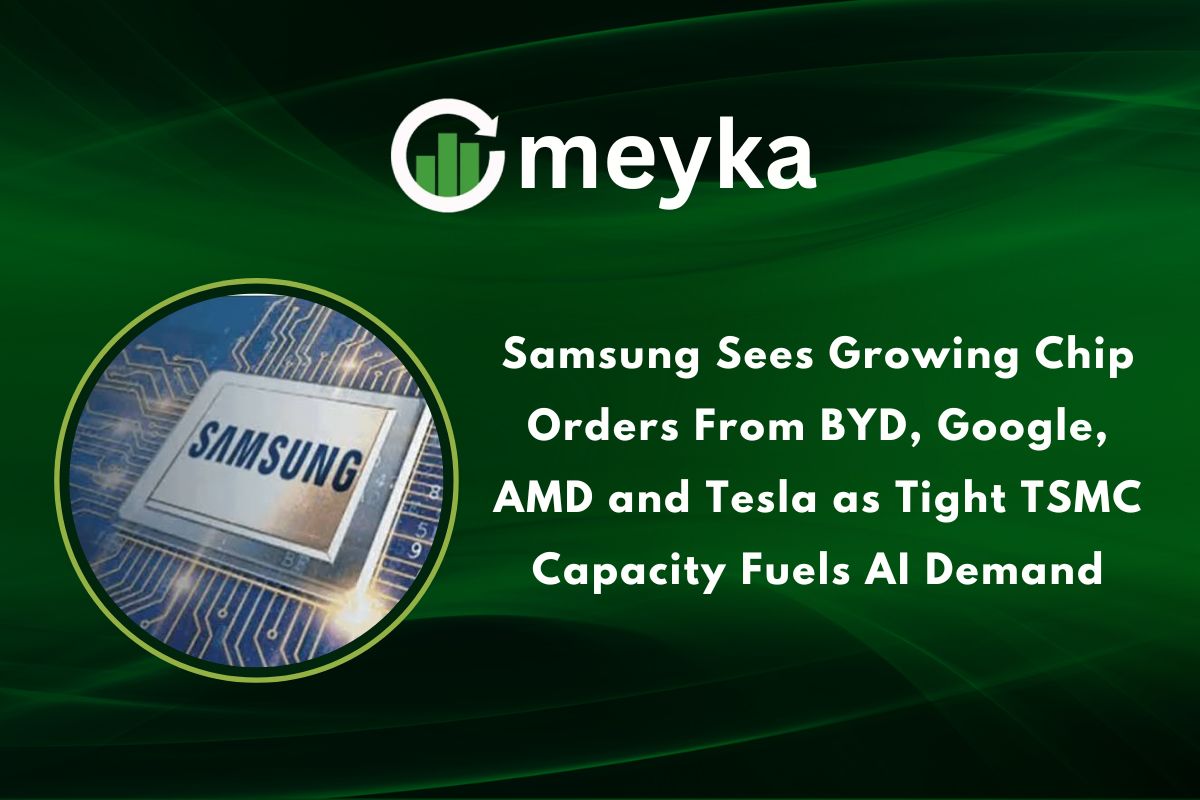 Samsung Sees Growing Chip Orders From BYD, Google, AMD and Tesla as Tight TSMC Capacity Fuels AI Demand