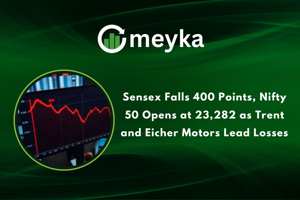 Sensex Falls 400 Points, Nifty 50 Opens at 23,282 as Trent and Eicher Motors Lead Losses