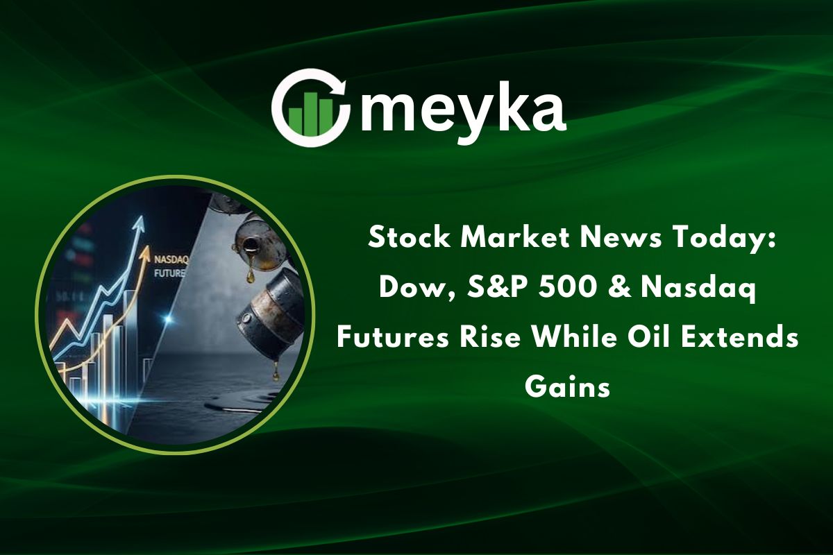Stock Market News Today: Dow, S&P 500 & Nasdaq Futures Rise While Oil Extends Gains