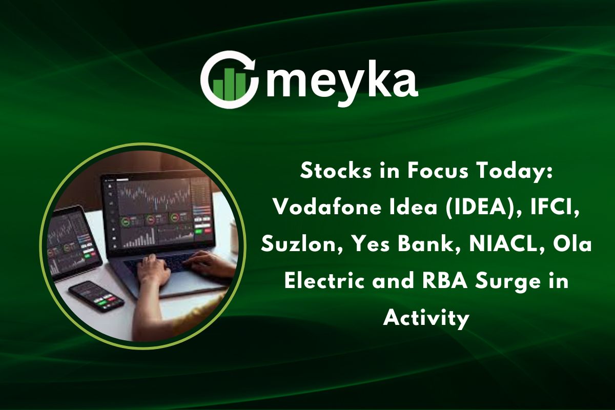 Stocks in Focus Today: Vodafone Idea (IDEA), IFCI, Suzlon, Yes Bank, NIACL, Ola Electric, and RBA Surge in Activity
