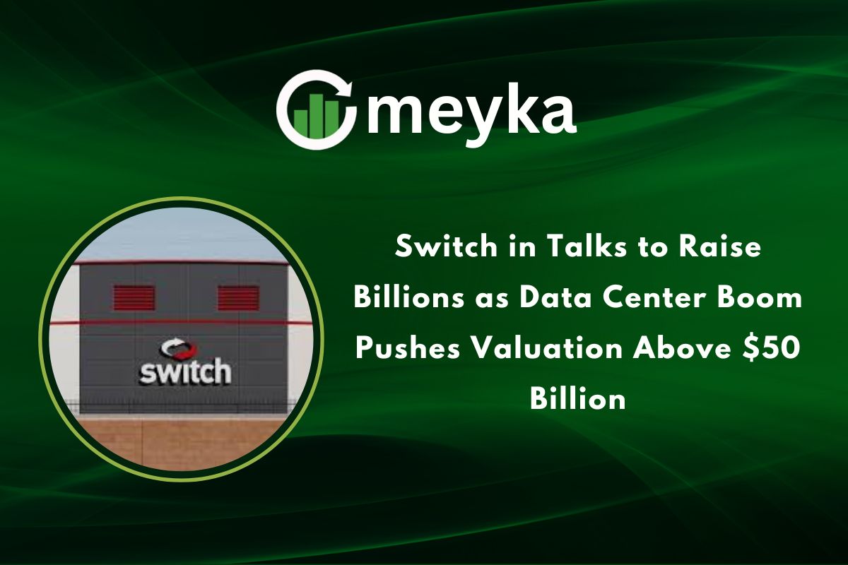 Switch in Talks to Raise Billions as Data Center Boom Pushes Valuation Above $50 Billion