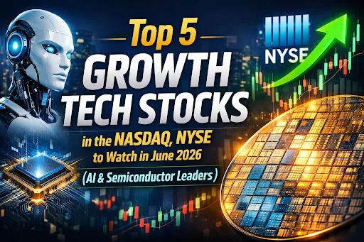 Top 5 Growth Tech Stocks in the NASDAQ, NYSE to Watch in June 2026 (AI and Semiconductor Leaders)