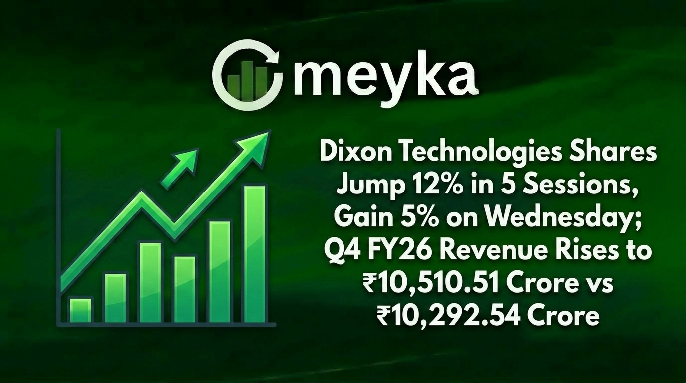 Dixon Technologies Shares Jump 12% in 5 Sessions, Gain 5% on Wednesday; Q4 FY26 Revenue Rises to ₹10,510.51 Crore vs ₹10,292.54 Crore