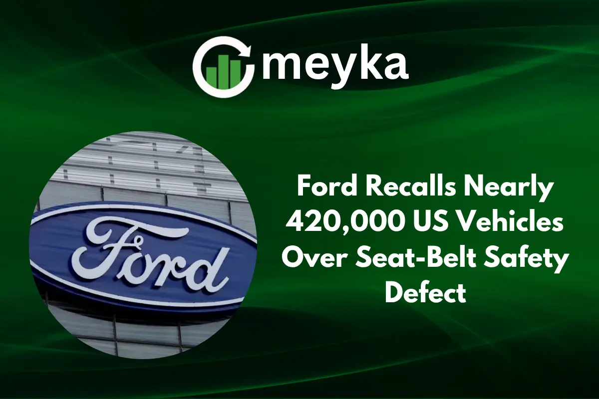 Ford Recalls Nearly 420,000 US Vehicles Over Seat-Belt Safety Defect