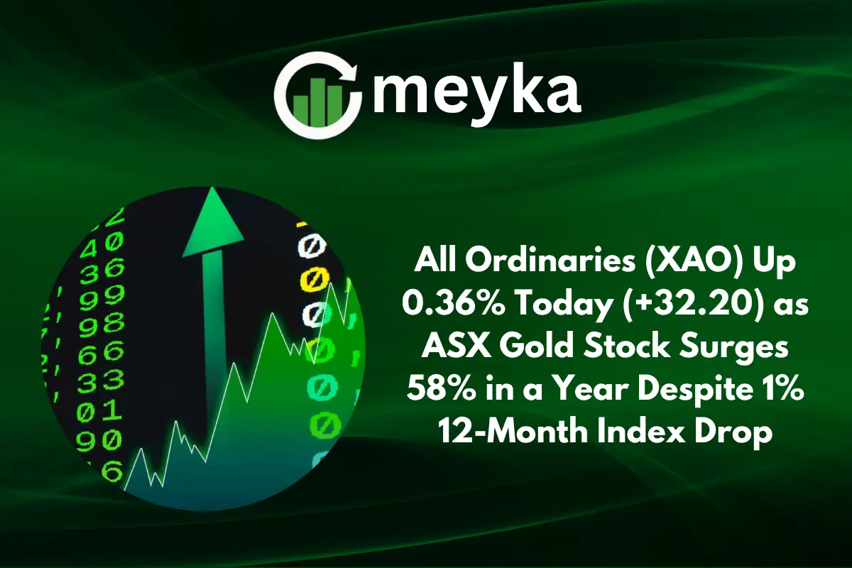 All Ordinaries (XAO) Up 0.36% Today (+32.20) as ASX Gold Stock Surges 58% in a Year Despite 1% 12-Month Index Drop