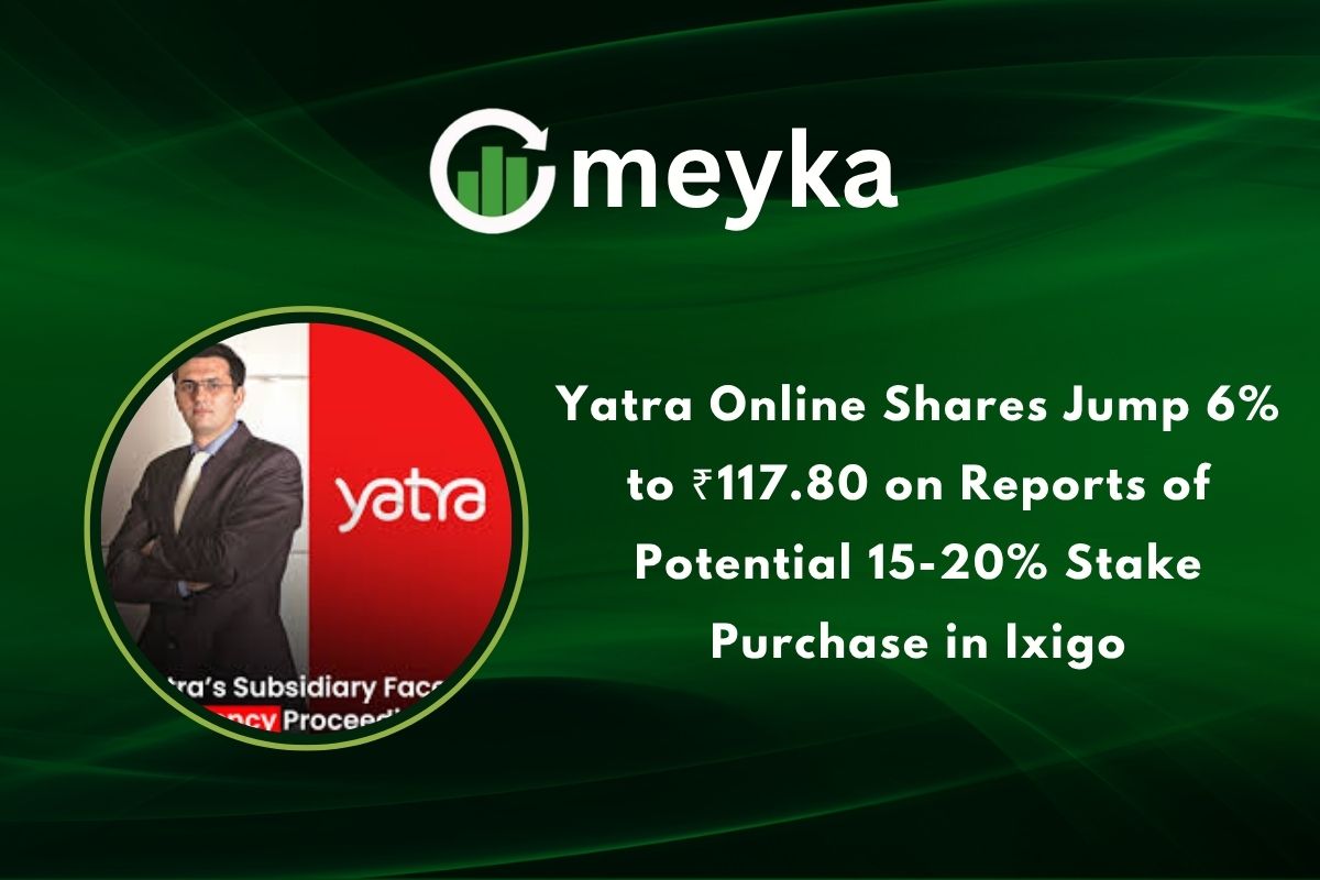 Yatra Online Shares Jump 6% to ₹117.80 on Reports of Potential 15 to 20% Stake Purchase in Ixigo