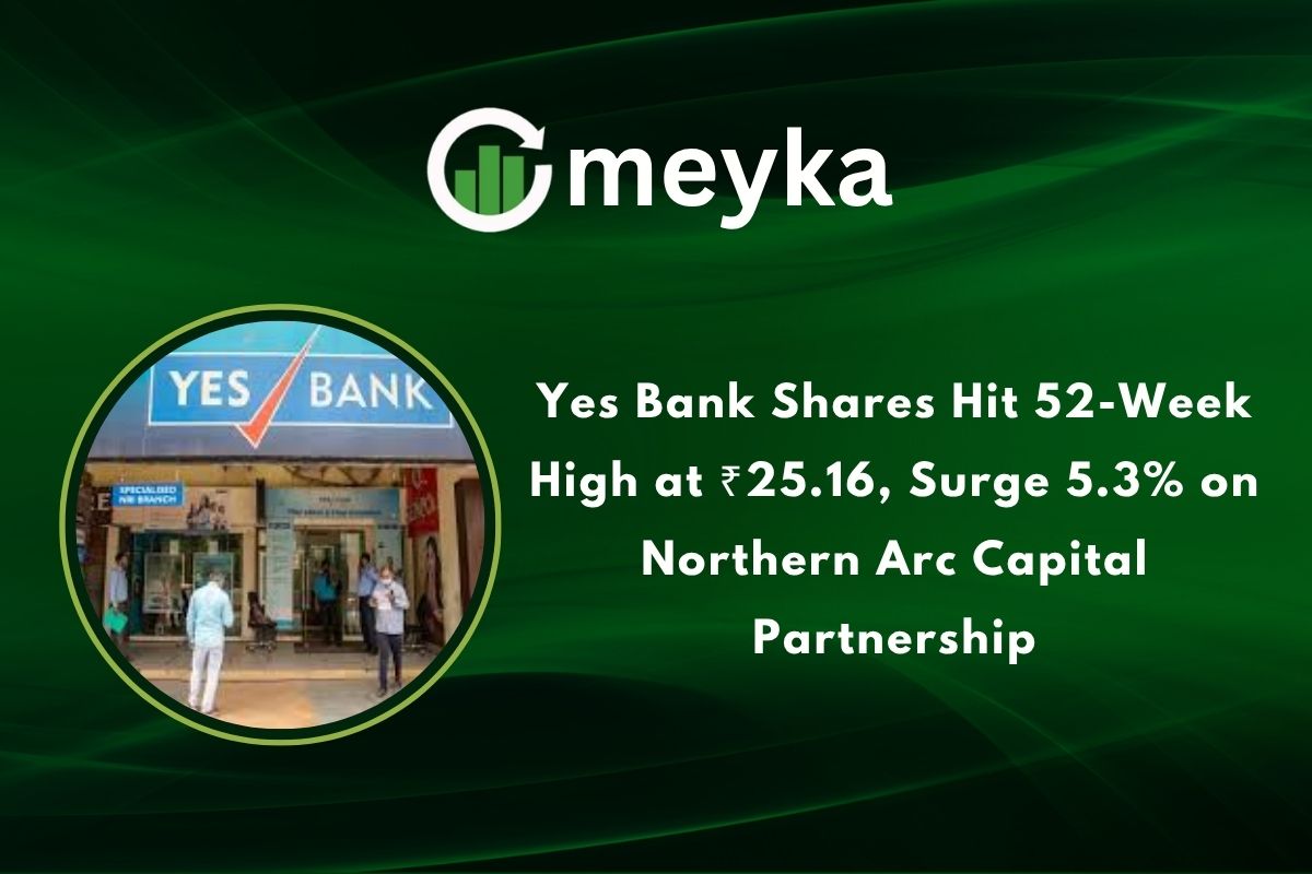 Yes Bank Shares Hit 52-Week High at ₹25.16, Surge 5.3% on Northern Arc Capital Partnership