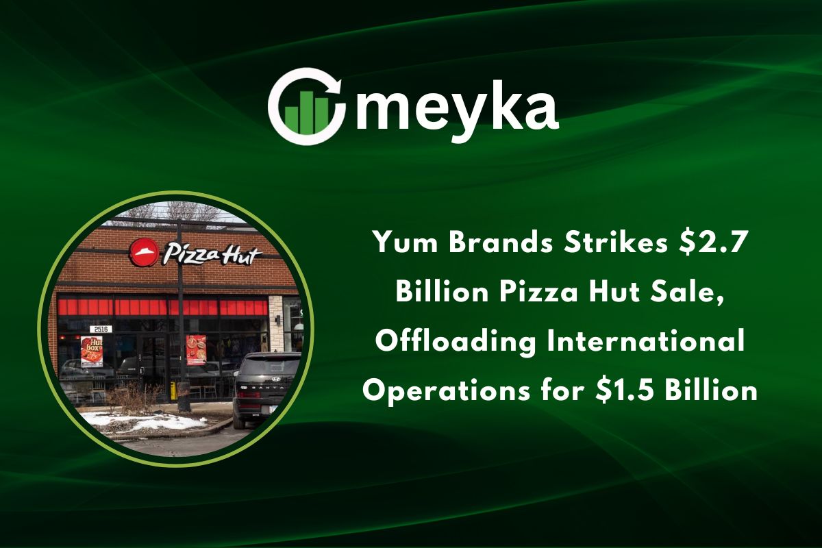 Yum Brands Strikes $2.7 Billion Pizza Hut Sale, Offloading International Operations for $1.5 Billion