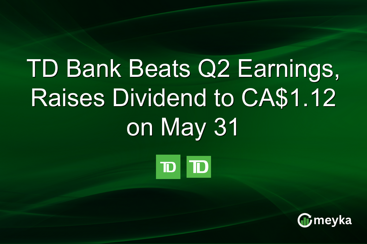 TD Bank Beats Q2 Earnings, Raises Dividend to CA$1.12 on May 31