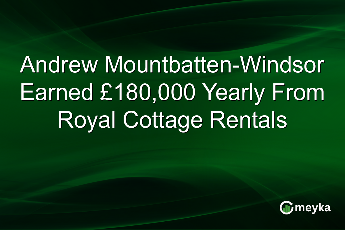 Andrew Mountbatten-Windsor Earned £180,000 Yearly From Royal Cottage Rentals