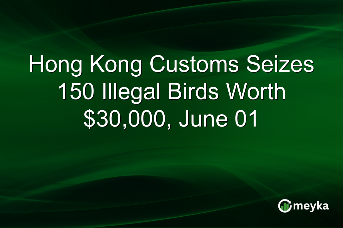 Hong Kong Customs Seizes 150 Illegal Birds Worth $30,000, June 01
