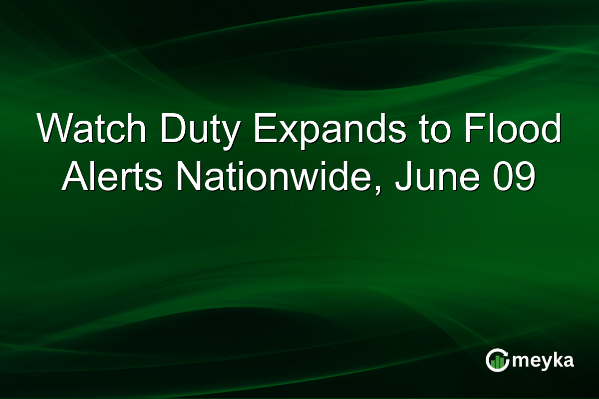 Watch Duty Expands to Flood Alerts Nationwide, June 09