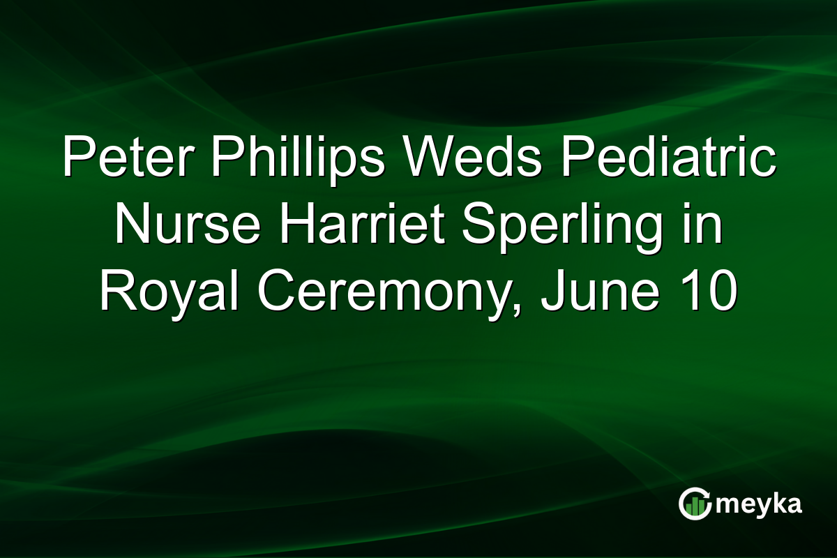 Peter Phillips Weds Pediatric Nurse Harriet Sperling in Royal Ceremony, June 10