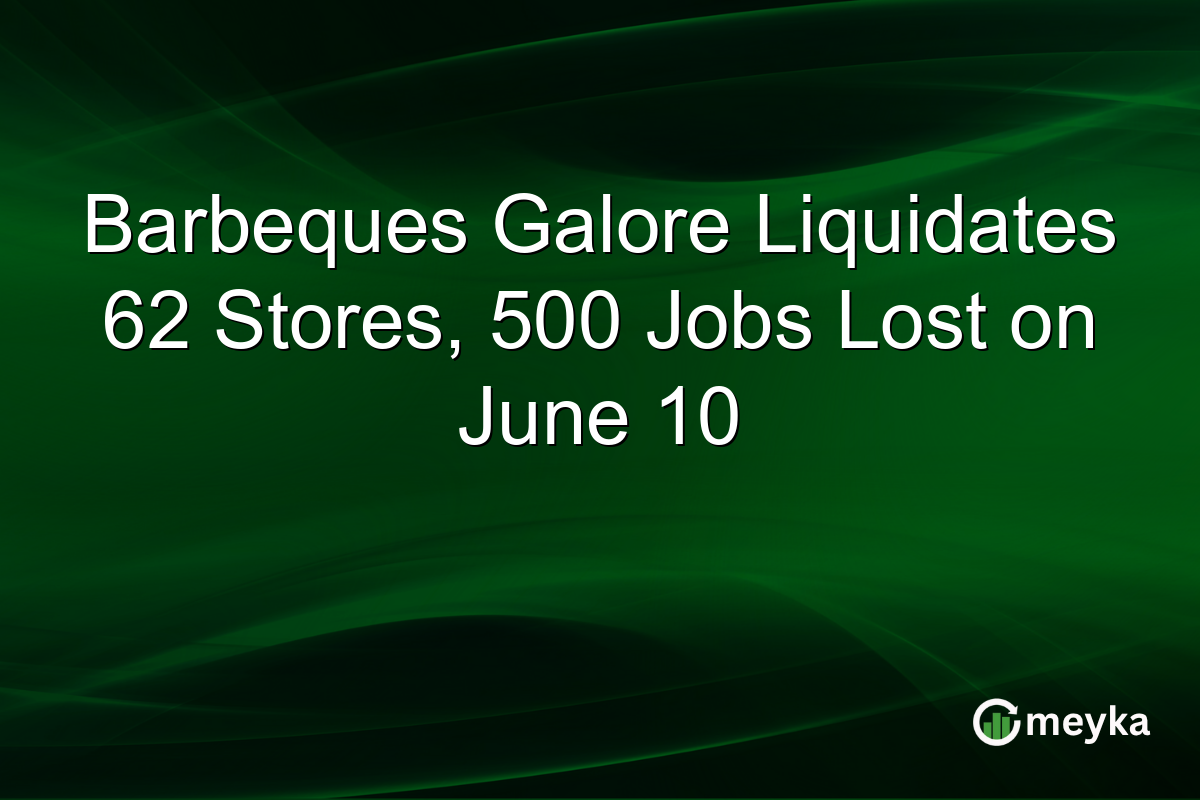 Barbeques Galore Liquidates 62 Stores, 500 Jobs Lost on June 10