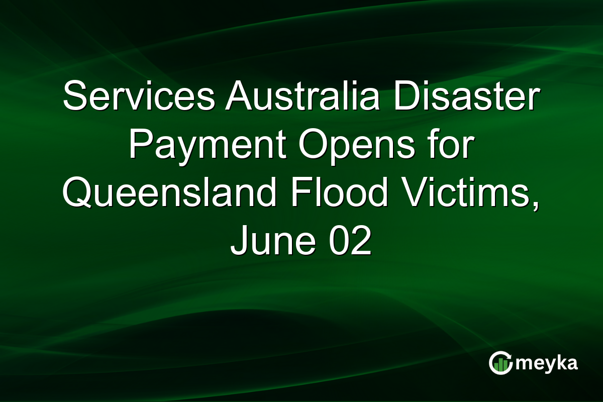 Services Australia Disaster Payment Opens for Queensland Flood Victims, June 02