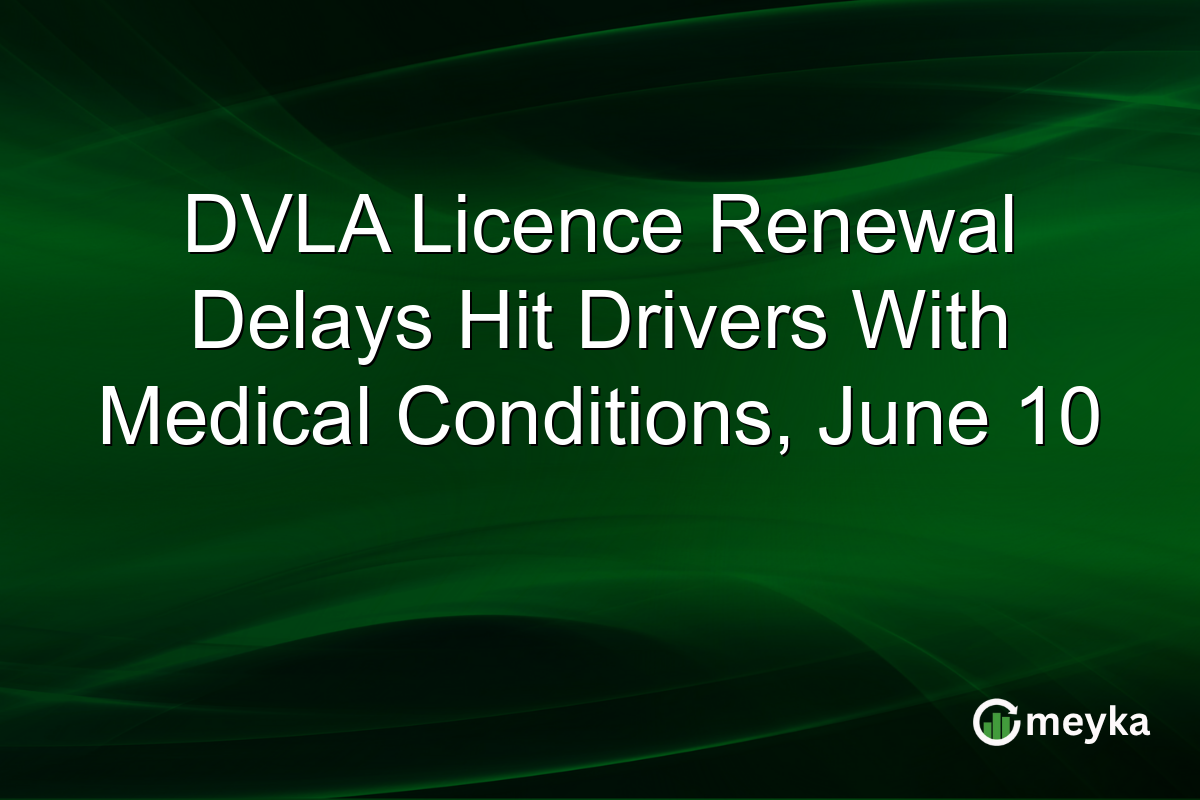 DVLA Licence Renewal Delays Hit Drivers With Medical Conditions, June 10