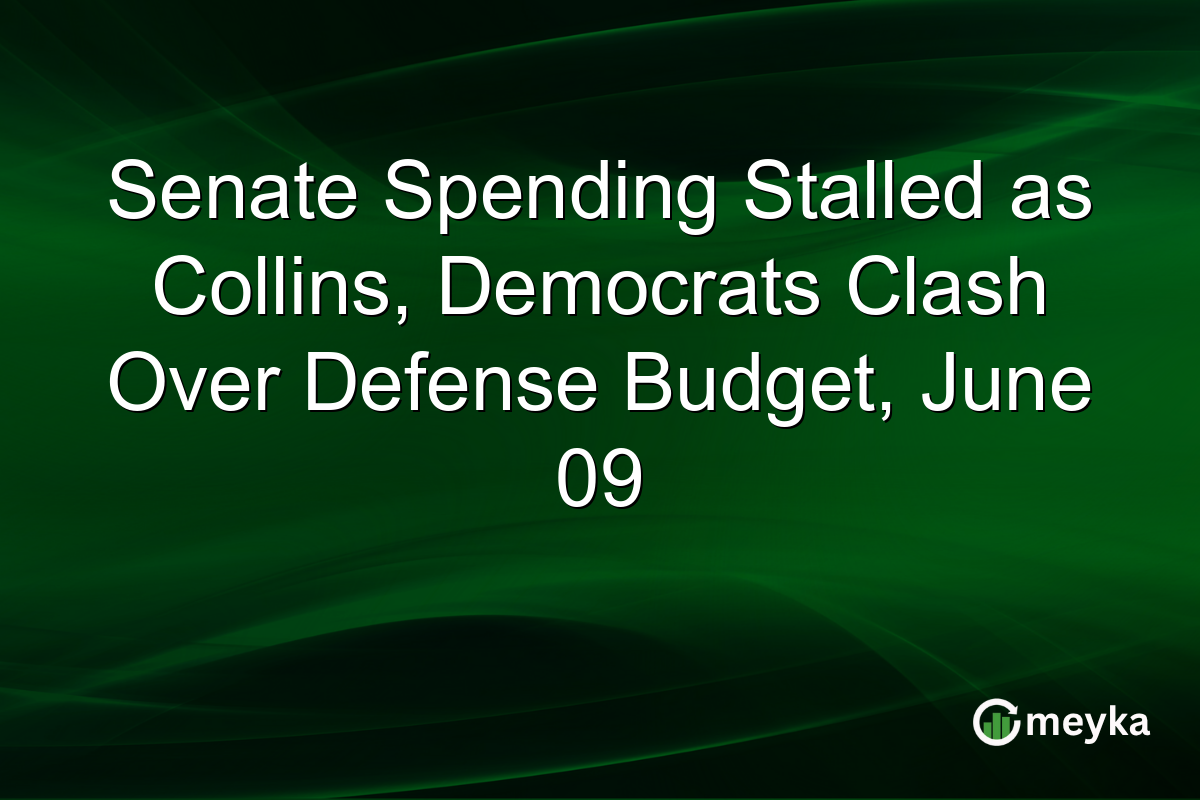 Senate Spending Stalled as Collins, Democrats Clash Over Defense Budget, June 09
