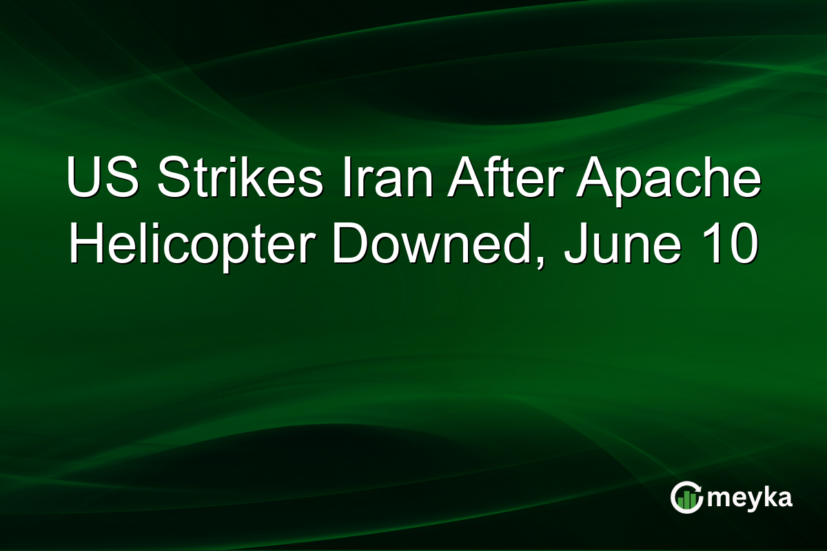 US Strikes Iran After Apache Helicopter Downed, June 10