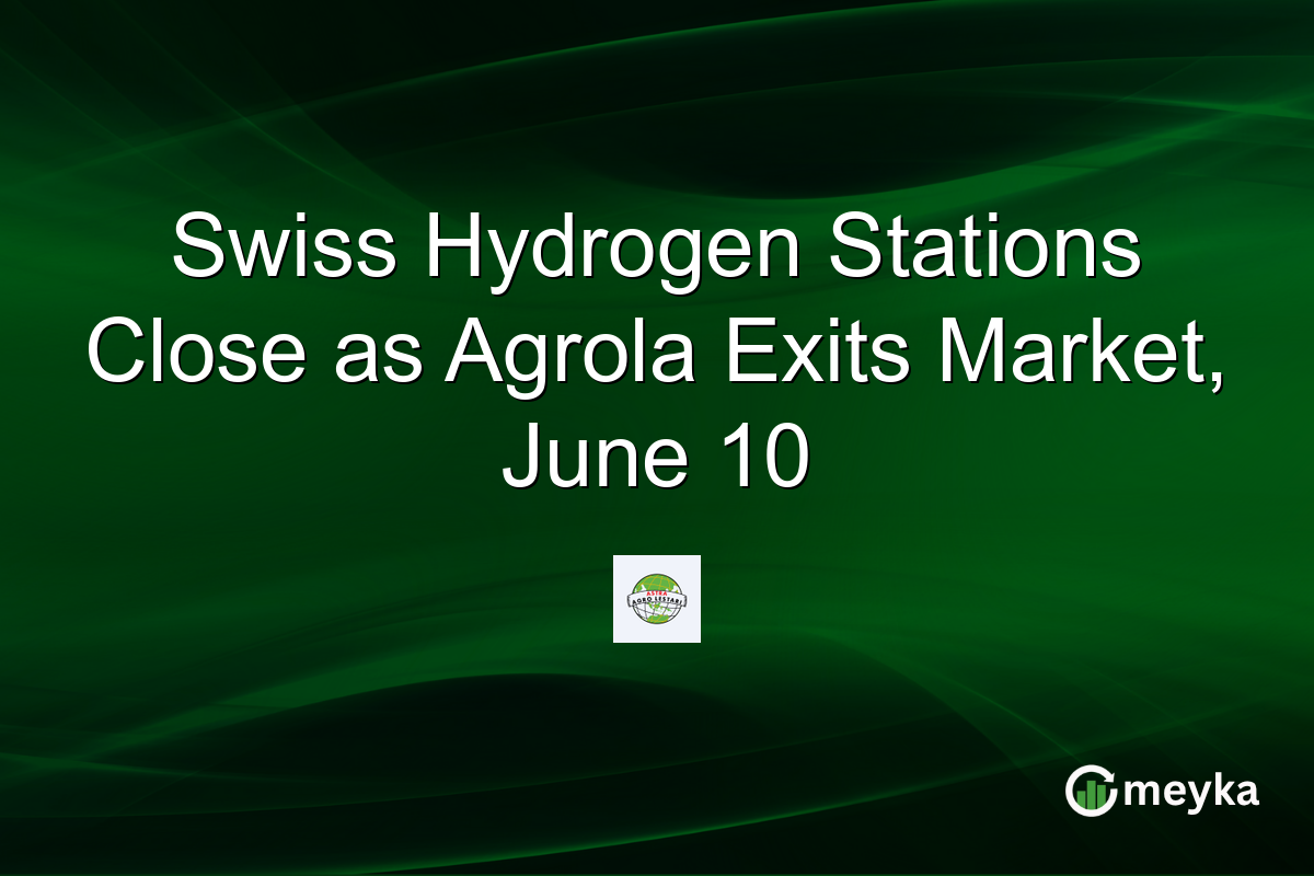 Swiss Hydrogen Stations Close as Agrola Exits Market, June 10