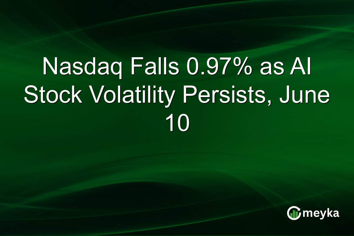 Nasdaq Falls 0.97% as AI Stock Volatility Persists, June 10