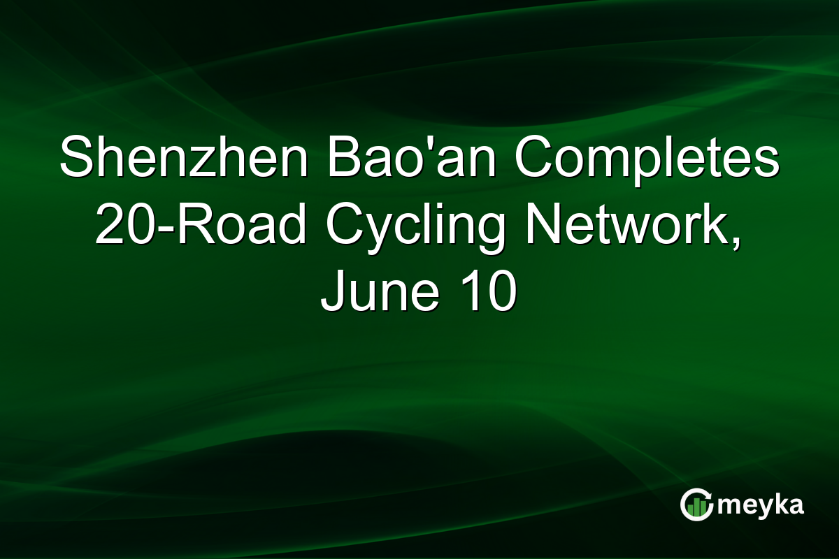 Shenzhen Bao’an Completes 20-Road Cycling Network, June 10
