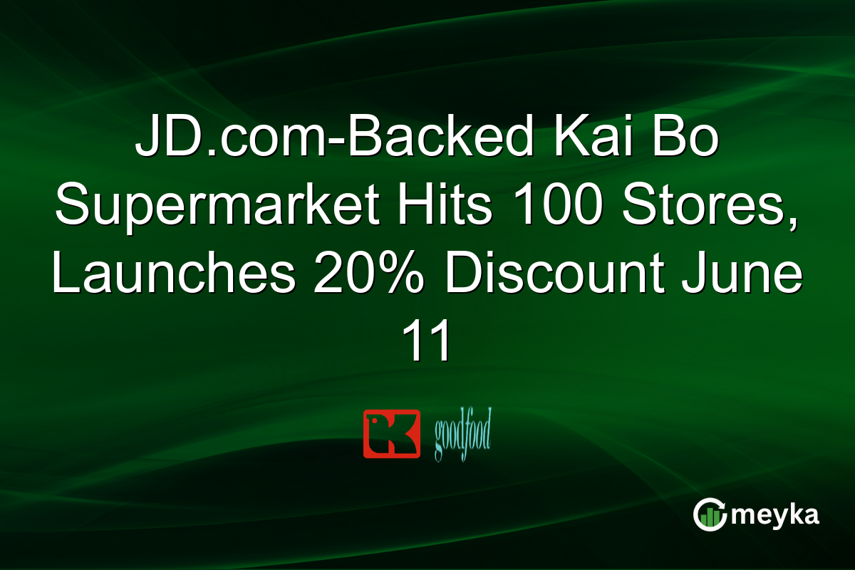JD.com-Backed Kai Bo Supermarket Hits 100 Stores, Launches 20% Discount June 11