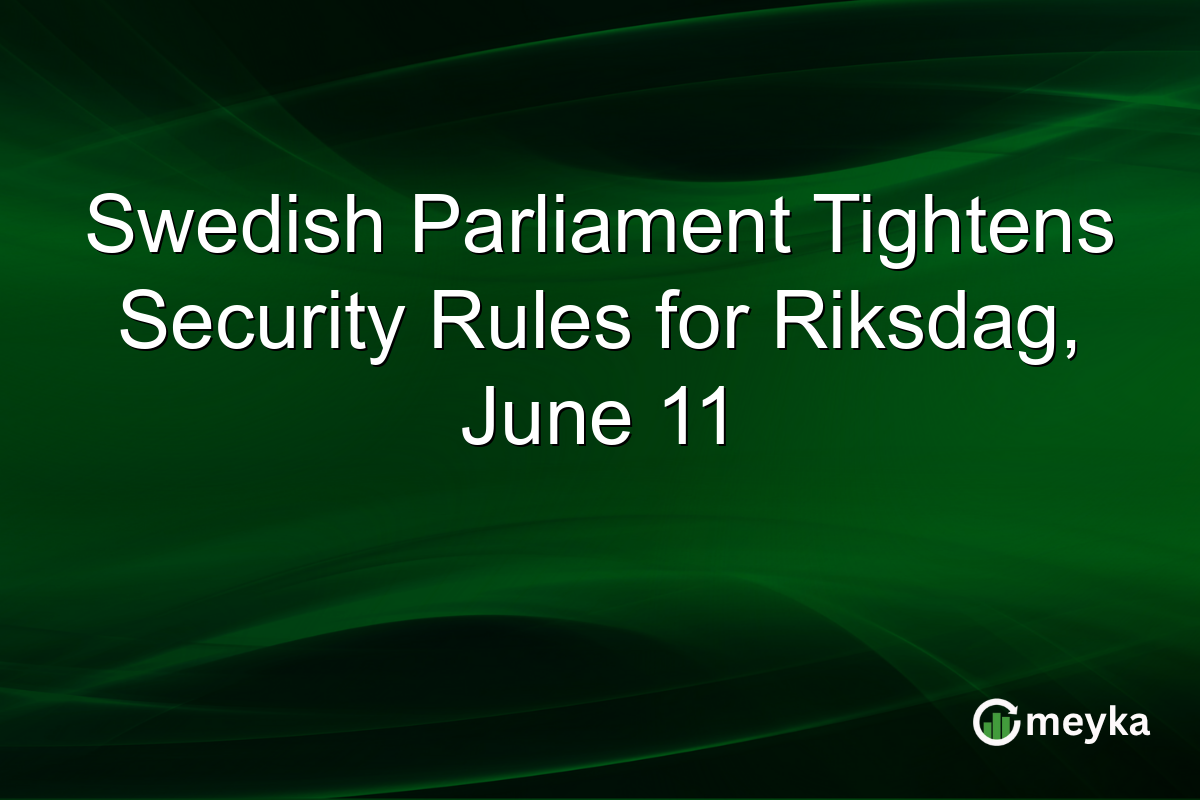 Swedish Parliament Tightens Security Rules for Riksdag, June 11