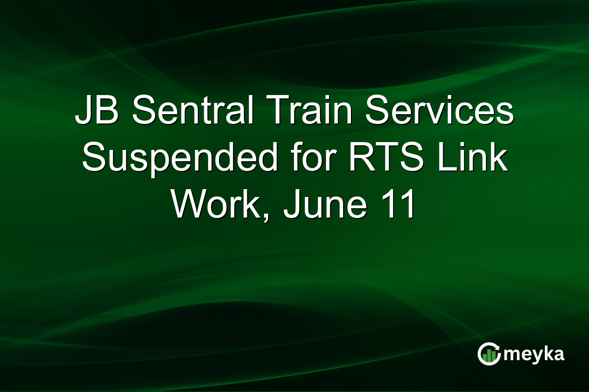 JB Sentral Train Services Suspended for RTS Link Work, June 11