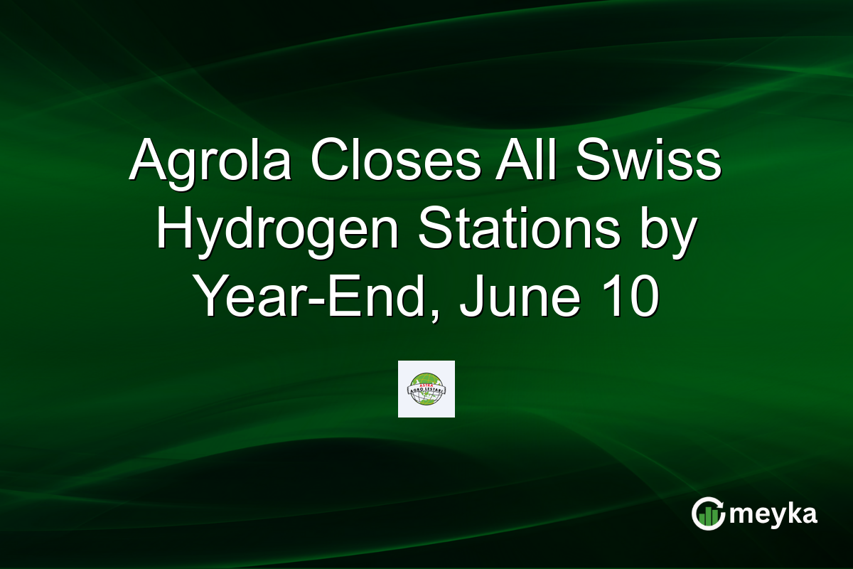 Agrola Closes All Swiss Hydrogen Stations by Year-End, June 10