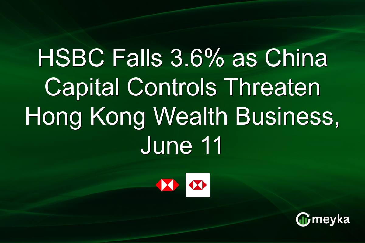 HSBC Falls 3.6% as China Capital Controls Threaten Hong Kong Wealth Business, June 11
