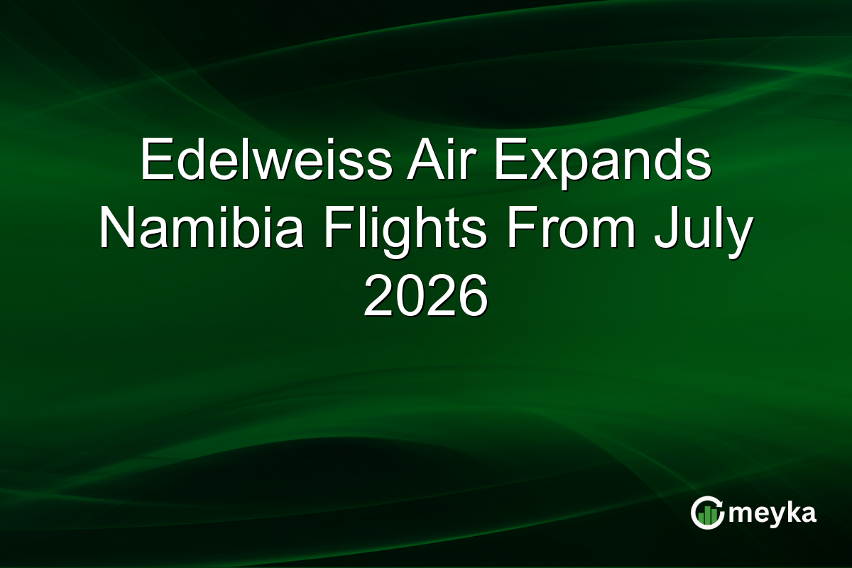 Edelweiss Air Expands Namibia Flights From July 2026