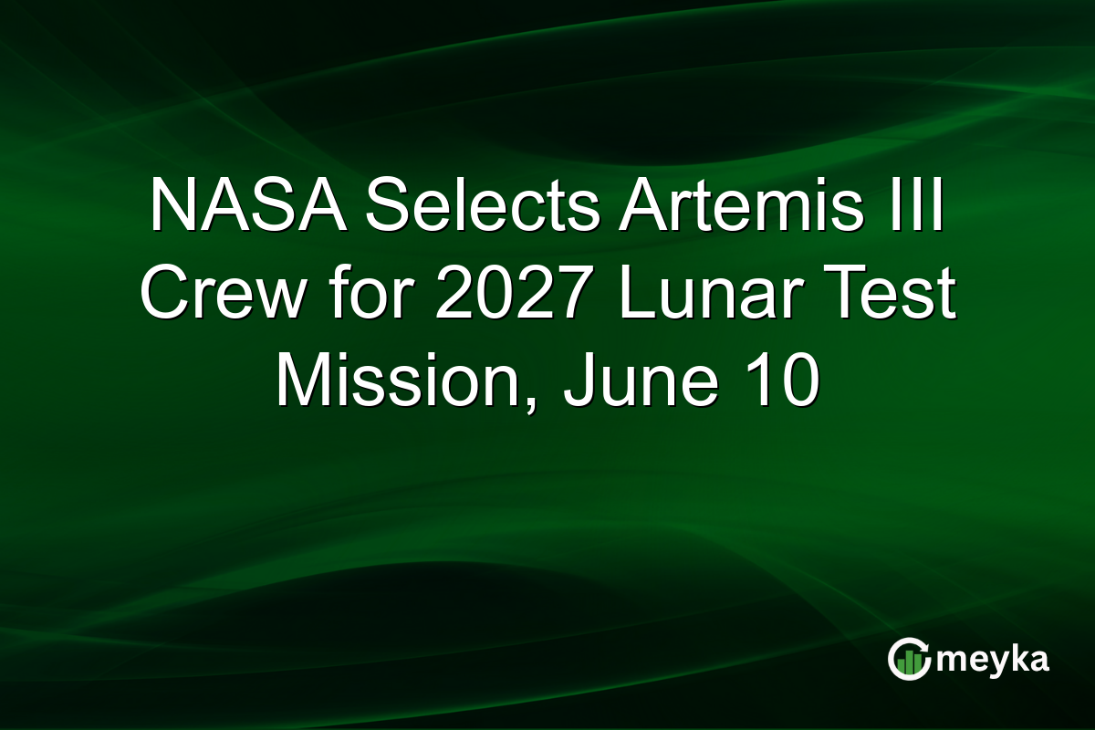 NASA Selects Artemis III Crew for 2027 Lunar Test Mission, June 10