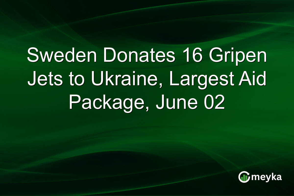 Sweden Donates 16 Gripen Jets to Ukraine, Largest Aid Package, June 02