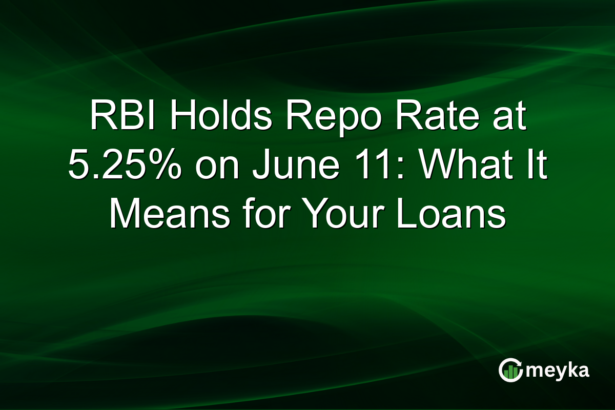 RBI Holds Repo Rate at 5.25% on June 11: What It Means for Your Loans