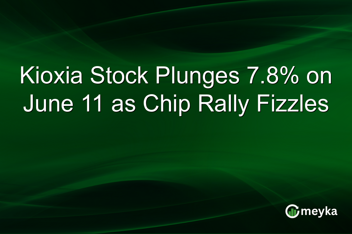 Kioxia Stock Plunges 7.8% on June 11 as Chip Rally Fizzles